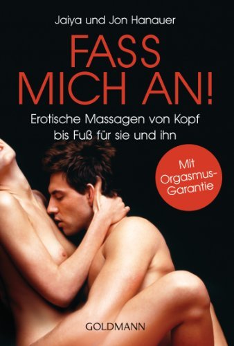 - Fass mich an!: Erotische Massagen von Kopf bis Fuß für sie und ihn