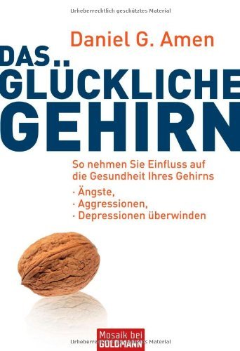 - Das glückliche Gehirn: Ängste, Aggressionen und Depressionen überwinden - So nehmen Sie Einfluss auf die Gesundheit Ihres Gehirns