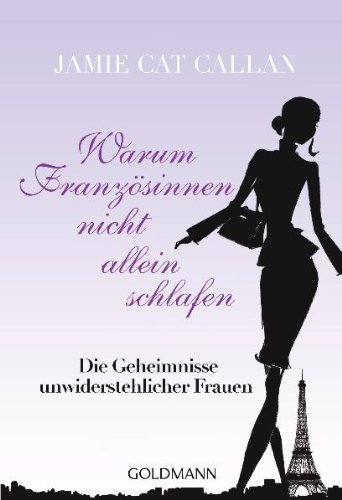 - Warum Französinnen nicht allein schlafen: Die Geheimnisse unwiderstehlicher Frauen