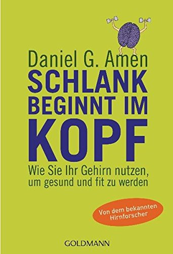  - Schlank beginnt im Kopf: Wie Sie Ihr Gehirn nutzen, um gesund und fit zu werden