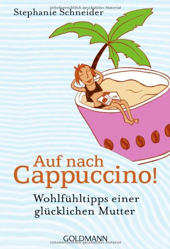 - Auf nach Cappuccino!: Wohlfühltipps einer glücklichen Mutter