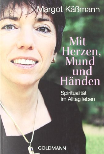  - Mit Herzen, Mund und Händen: Spiritualität im Alltag leben