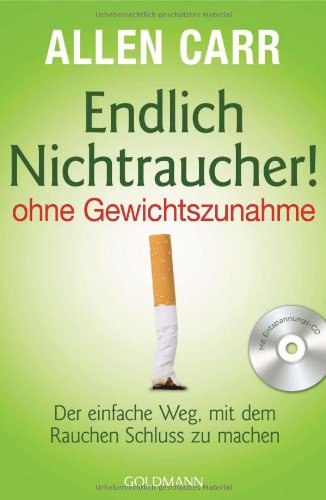 - Endlich Nichtraucher!  - - ohne Gewichtszunahme -: Der einfache Weg, mit dem Rauchen Schluss zu machen