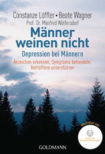 - Männer weinen nicht: Depression bei Männern Anzeichen erkennen - Symptome behandeln - Betroffene unterstützen