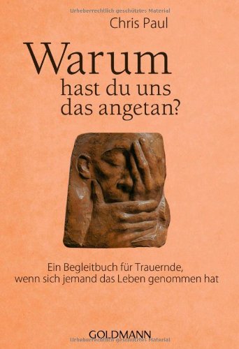  - Warum hast du uns das angetan?: Ein Begleitbuch für Trauernde, wenn sich jemand das Leben genommen hat