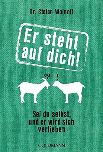 - Er steht auf dich!: Sei du selbst, und er wird sich verlieben