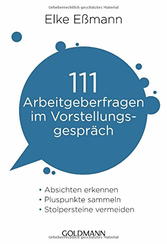  - 111 Arbeitgeberfragen im Vorstellungsgespräch: Absichten erkennen, Pluspunkte sammeln, Stolpersteine vermeiden