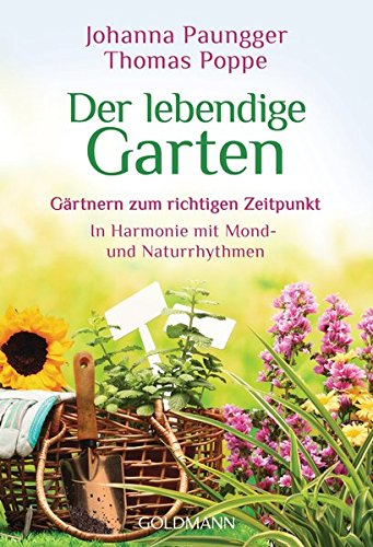 - Der lebendige Garten: Gärtnern zum richtigen Zeitpunkt - In Harmonie mit Mond- und Naturrhythmen