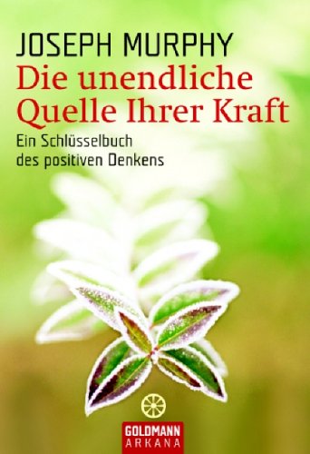 - Die unendliche Quelle Ihrer Kraft: Ein Schlüsselbuch des positiven Denkens
