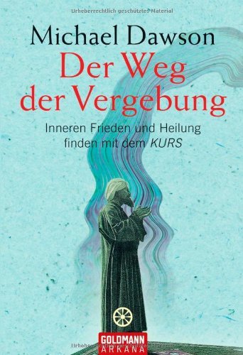  - Der Weg der Vergebung: Inneren Frieden und Heilung finden mit dem KURS