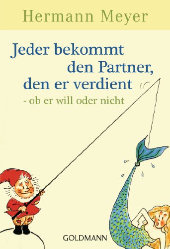 - Jeder bekommt den Partner, den er verdient - ob er will oder nicht