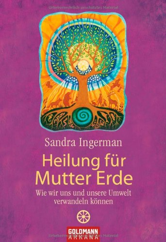 - Heilung für Mutter Erde: Wie wir uns und unsere Umwelt verwandeln können
