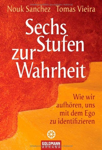  - Sechs Stufen zur Wahrheit: Wie wir aufhören, uns mit dem Ego zu identifizieren