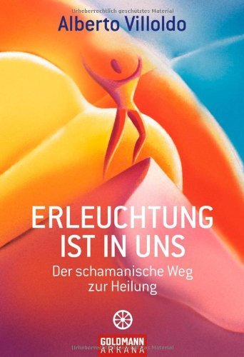 - Erleuchtung ist in uns: Der schamanische Weg zur Heilung