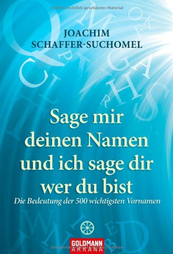 - Sage mir deinen Namen und ich sage dir wer du bist: Die Bedeutung der 500 wichtigsten Vornamen