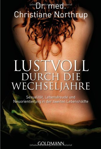  - Lustvoll durch die Wechseljahre: Sexualität, Lebensfreude und Neuorientierung in der zweiten Lebenshälfte