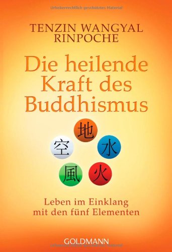  - Die heilende Kraft des Buddhismus: Leben im Einklang mit den fünf Elementen