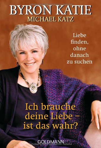- Ich brauche deine Liebe - ist das wahr?: Liebe finden, ohne danach zu suchen