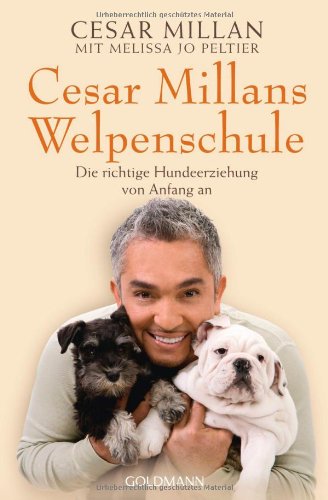 - Cesar Millans Welpenschule: Die richtige Hundeerziehung von Anfang an