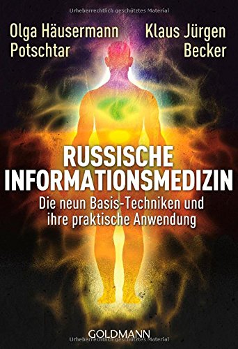 - Russische Informationsmedizin: Die neun Basis-Techniken und ihre praktische Anwendung