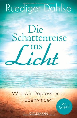  - Die Schattenreise ins Licht: Wie wir Depressionen überwinden - Mit Übungs-CD