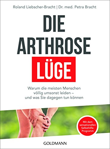 - Die Arthrose-Lüge: Warum die meisten Menschen völlig umsonst leiden - und was Sie dagegen tun können - Mit dem sensationellen Selbsthilfe-Programm -