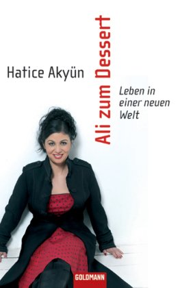Akyün , Hatice - Ali zum Dessert - Leben in einer neuen Welt