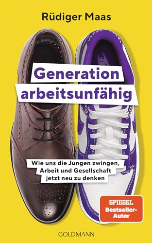 Maas, Rüdiger - Generation arbeitsunfähig: Wie uns die Jungen zwingen, Arbeit und Gesellschaft jetzt neu zu denken