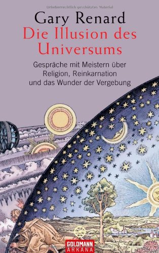  - Die Illusion des Universums: Gespräche mit Meistern über Religion, Reinkarnation und das Wunder der Vergebung