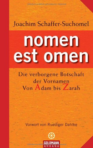 - nomen est omen: Die verborgene Botschaft der Vornamen - Von Adam bis Zarah