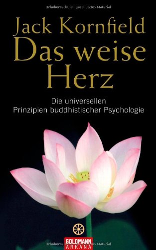  - Das weise Herz: Die universellen Prinzipien buddhistischer Psychologie