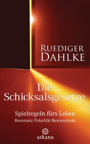 Dahlke, Rüdiger - Die Schicksalsgesetze: Spielregeln fürs Leben - Resonanz Polarität Bewusstsein