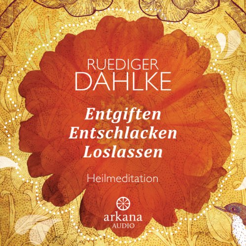  - Entgiften... Entschlacken... Loslassen: Heilmeditationen