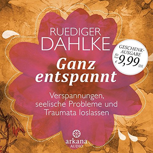  - Ganz entspannt: Verspannungen, seelische Probleme und Traumata loslassen