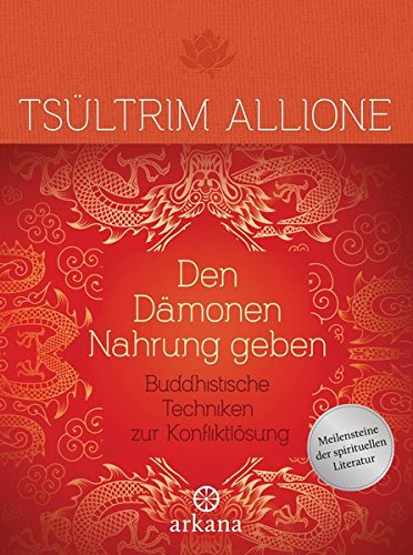 Allione, Tsültrim - Den Dämonen Nahrung geben: Buddhistische Techniken zur Konfliktlösung