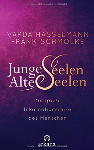 Hasselmann, Varda / Schmolke, Frank - Junge Seelen - Alte Seelen: Die große Inkarnationsreise des Menschen