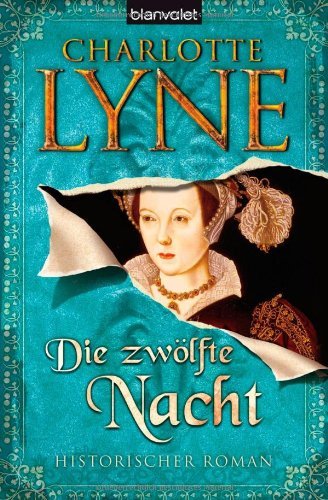 Lyne, Charlotte - Die zwölfte Nacht: Historischer Roman