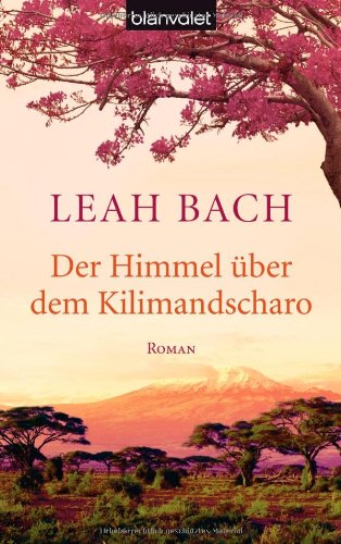  - Der Himmel über dem Kilimandscharo: Roman