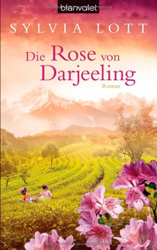  - Die Rose von Darjeeling: Roman