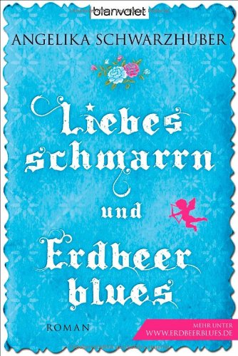  - Liebesschmarrn und Erdbeerblues: Roman