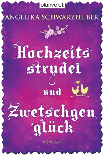  - Hochzeitsstrudel und Zwetschgenglück: Roman