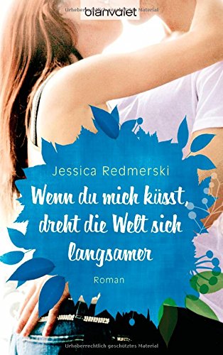 - Wenn du mich küsst, dreht die Welt sich langsamer: Roman
