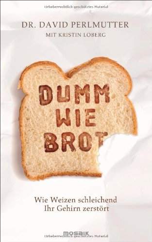 - Dumm wie Brot: Wie Weizen schleichend Ihr Gehirn zerstört