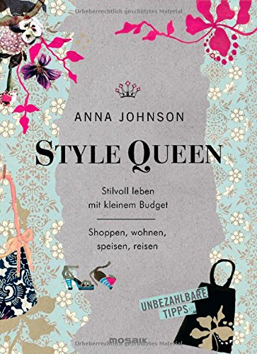 - Style Queen: Stilvoll leben mit kleinem Budget - Shoppen, wohnen, speisen, reisen - Unbezahlbare Tipps