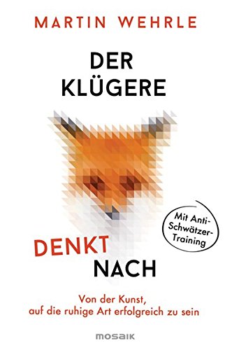  - Der Klügere denkt nach: Von der Kunst, auf die ruhige Art erfolgreich zu sein - Mit Anti-Schwätzer-Training -