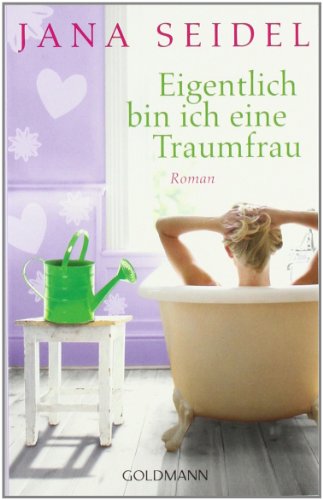 - Eigentlich bin ich eine Traumfrau: Roman