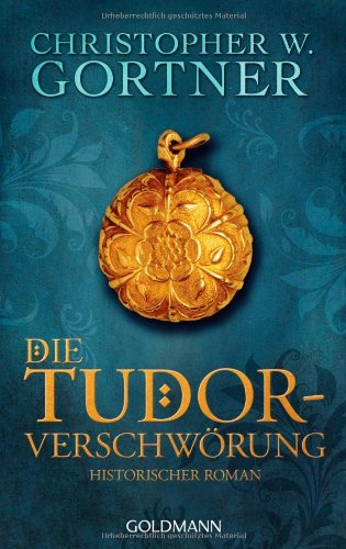 Gortner, Christopher W. - Die Tudor-Verschwörung: Historischer Roman