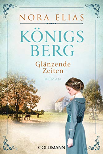  - Königsberg. Glänzende Zeiten: Königsberg-Saga 1 - Roman
