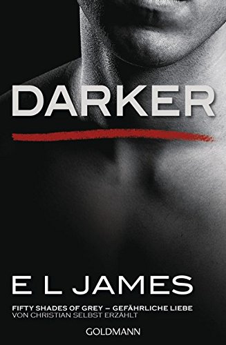  - Darker - Fifty Shades of Grey. Gefährliche Liebe von Christian selbst erzählt: Band 2 - Fifty Shades of Grey aus Christians Sicht erzählt 2 - Roman