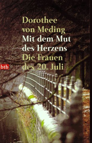  - Mit dem Mut des Herzens: Die Frauen des 20.Juli